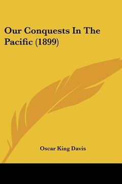 portada our conquests in the pacific (1899) (in English)