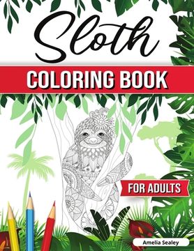 portada Sloth Coloring Book for Adults: Hilarious Fun Sloth Coloring Book, Sloth Coloring Pages for Relaxation and Stress Relief (en Inglés)