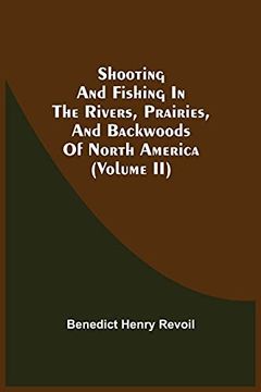 portada Shooting and Fishing in the Rivers, Prairies, and Backwoods of North America (Volume ii) (in English)