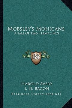 portada mobsley's mohicans: a tale of two terms (1902) (in English)