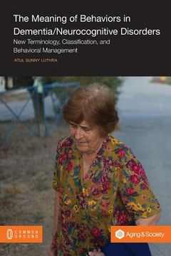 portada The Meaning of Behaviors in Dementia/Neurocognitive Disorders: New Terminology, Classification, and Behavioral Management (in English)
