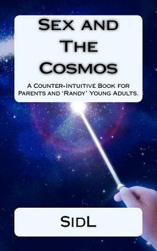 portada Sex and The Cosmos: A Counter-Intuitive Book for Parents and 'Randy' Young Adults (en Inglés)