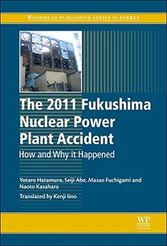 portada The 2011 Fukushima Nuclear Power Plant Accident: How and why it Happened (Woodhead Publishing Series in Energy) (en Inglés)