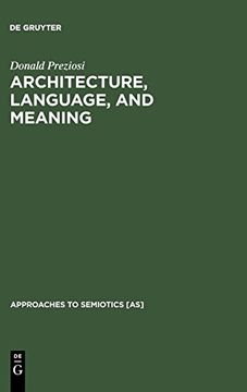 portada Architecture, Language, and Meaning: Origins of the Built World and its Semiotic Organization (Approaches to Semiotics [As]) (en Inglés)