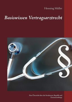 portada Basiswissen Vertragsarztrecht: Eine Übersicht Über die Strukturen, Begriffe und Zusammenhänge de Henning Müller(Books on Demand) (in German)