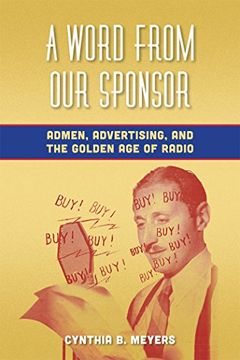 portada A Word From our Sponsor: Admen, Advertising, and the Golden age of Radio (en Inglés)