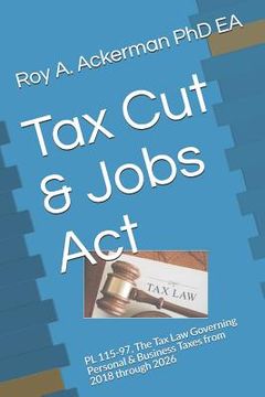 portada Tax Cut & Jobs ACT: PL 115-97, the Tax Law Governing Personal & Business Taxes from 2018 Through 2026 (en Inglés)