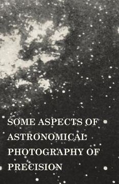 portada Some Aspects of Astronomical Photography of Precision (en Inglés)