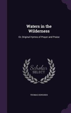 portada Waters in the Wilderness: Or, Original Hymns of Prayer and Praise (en Inglés)