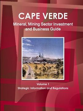 portada Cape Verde Mineral, Mining Sector Investment and Business Guide Volume 1 Strategic Information and Regulations (en Inglés)