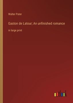 portada Gaston de Latour; An unfinished romance: in large print (en Inglés)