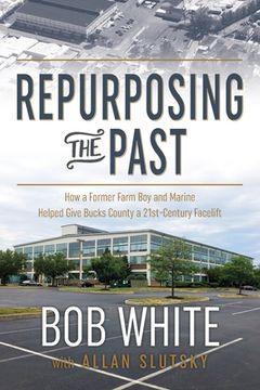 portada Repurposing the Past: How a Former Farm Boy and Marine Helped Give Bucks County a 21st-Century Facelift (in English)
