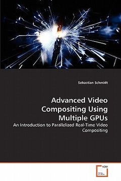 portada advanced video compositing using multiple gpus (en Inglés)