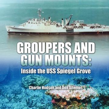portada groupers and gun mounts: inside the uss spiegel grove (en Inglés)
