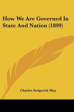 portada how we are governed in state and nation (1899) (en Inglés)