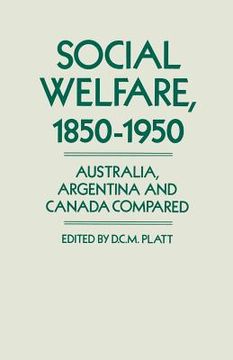 portada Social Welfare, 1850-1950: Australia, Argentina and Canada Compared (en Inglés)