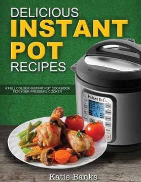 portada Delicious Instant Pot Recipes: A Full Colour Instant Pot Cookbook for your Pressure Cooker: Volume 1 (Instant Pot, Instant Pot Recipes)