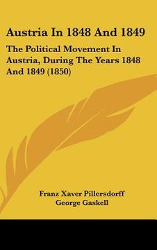 portada austria in 1848 and 1849: the political movement in austria, during the years 1848 and 1849 (1850) (en Inglés)