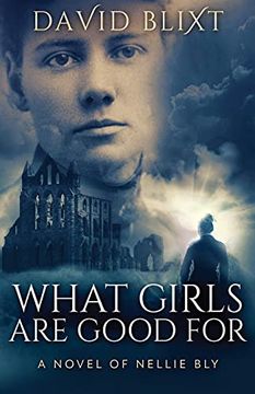 portada What Girls are Good For: A Novel of Nellie bly (en Inglés)