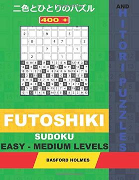 portada 400 Futoshiki Sudoku and Hitori Puzzles. Easy - Medium Levels: 15X15 + 16X16 Hitori Puzzles and 9x9 Futoshiki Easy-Medium Levels. Holmes Presents a. Be Printed) (Futoshiki and Hitori Puzzles) (en Inglés)