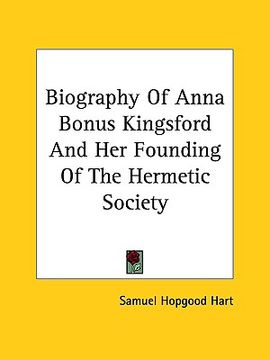 portada biography of anna bonus kingsford and her founding of the hermetic society (en Inglés)