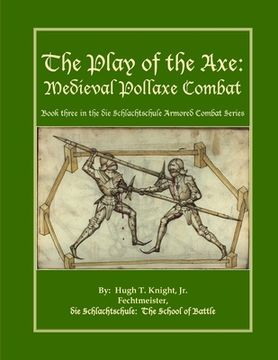 portada The Play of the Axe: Medieval Pollaxe Combat (en Inglés)