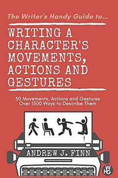 portada The Writer'S Handy Guide To. Writing a Character'S Movements, Actions and Gestures: 30 Movements, Actions and Gestures - Over 1500 Ways to Describe Them (en Inglés)