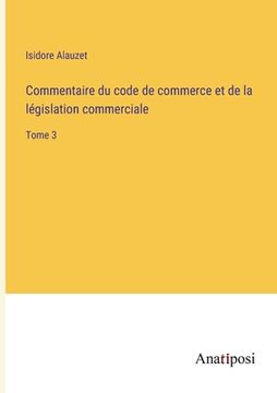 portada Commentaire du code de commerce et de la législation commerciale: Tome 3 (in French)