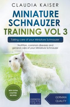 portada Miniature Schnauzer Training Vol 3 - Taking care of your Miniature Schnauzer: Nutrition, common diseases and general care of your Miniature Schnauzer (in English)