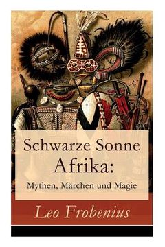 portada Schwarze Sonne Afrika: Mythen, Märchen und Magie: Illustrierte Sammlung der schönsten afrikanischen Volkserzählungen und Sagen 