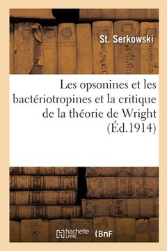 portada Les Opsonines Et Les Bactériotropines Au Point de Vue Des Expériences Personnelles: Et La Critique de la Théorie de Wright (en Francés)