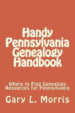 portada Handy Pennsylvania Genealogy Handbook: Where to Find Genealogy Resources for Pennsylvania (in English)