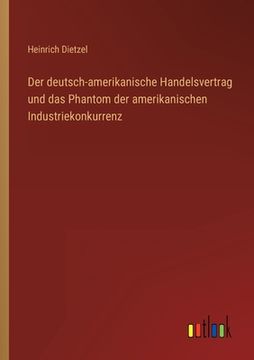 portada Der deutsch-amerikanische Handelsvertrag und das Phantom der amerikanischen Industriekonkurrenz (en Alemán)