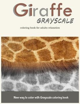 portada Giraffe Grayscale Coloring Book for Adults Relaxation: New way to color with Grayscale Coloring book