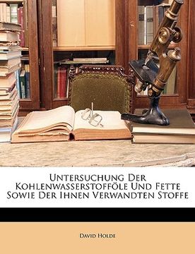 portada Untersuchung Der Kohlenwasserstofföle Und Fette Sowie Der Ihnen Verwandten Stoffe (in German)