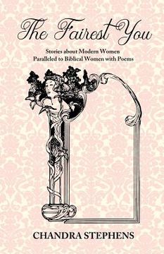 portada The Fairest You: Stories about Modern Women Paralleled to Biblical Women with Poems