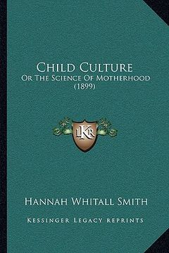 portada child culture: or the science of motherhood (1899) (en Inglés)
