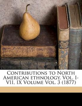 portada contributions to north american ethnology. vol. i-vii, ix volume vol. 3 (1877)