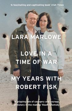 portada Love in a Time of War: My Years with Robert Fisk (en Inglés)