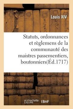 portada Statuts, Ordonnances Et Règlemens de la Communauté Des Maistres Passementiers, Boutonniers (in French)