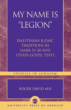 portada my name is legion: palestinian judaic traditions in mark 5:1-20 and other gospel texts (en Inglés)