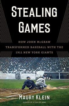 portada Stealing Games: How John McGraw Transformed Baseball with the 1911 New York Giants