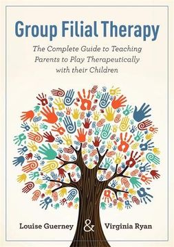 portada Group Filial Therapy: The Complete Guide to Teaching Parents to Play Therapeutically with Their Children (en Inglés)