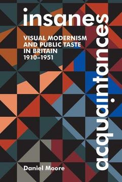 portada Insane Acquaintances: Visual Modernism and Public Taste in Britain, 1910-1951 (British Academy Monographs) 