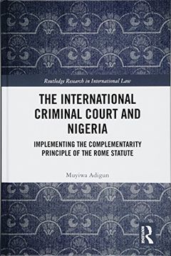 portada The International Criminal Court and Nigeria: Implementing the Complementarity Principle of the Rome Statute (en Inglés)