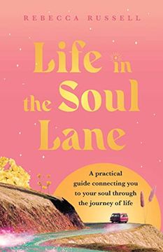 portada Life in the Soul Lane: A Practical Guide Connecting you to Your Soul Through the Journey of Life (en Inglés)