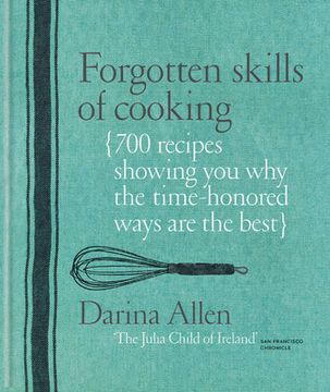 portada Forgotten Skills of Cooking: 700 Recipes Showing you why the Time-Honoured Ways are the Best 