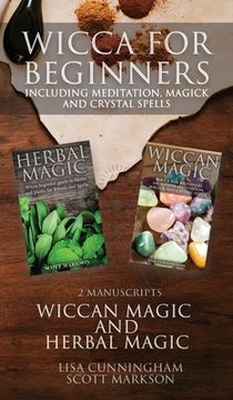 portada Wicca for Beginners: 2 Manuscripts Herbal Magic and Wiccan including Meditation, Magick and Crystal Spells 