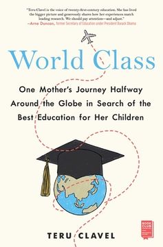 portada World Class: One Mother's Journey Halfway Around the Globe in Search of the Best Education for Her Children (en Inglés)