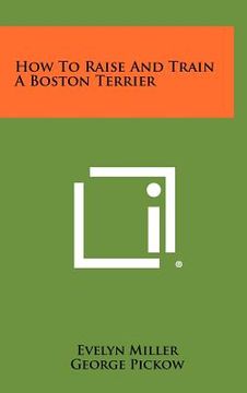 portada how to raise and train a boston terrier (en Inglés)